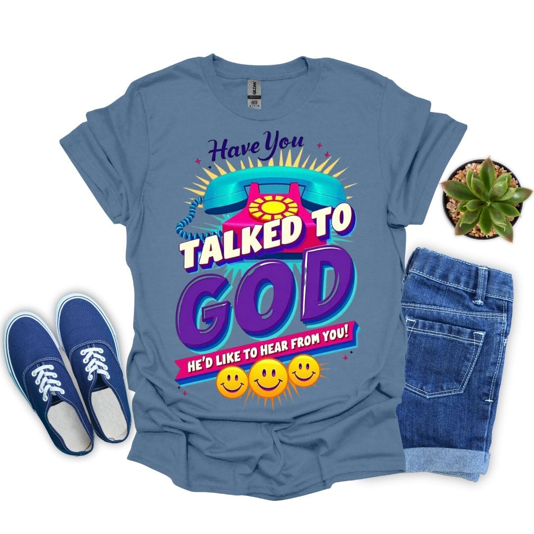 Have you Talked To God With Phone T-Shirt