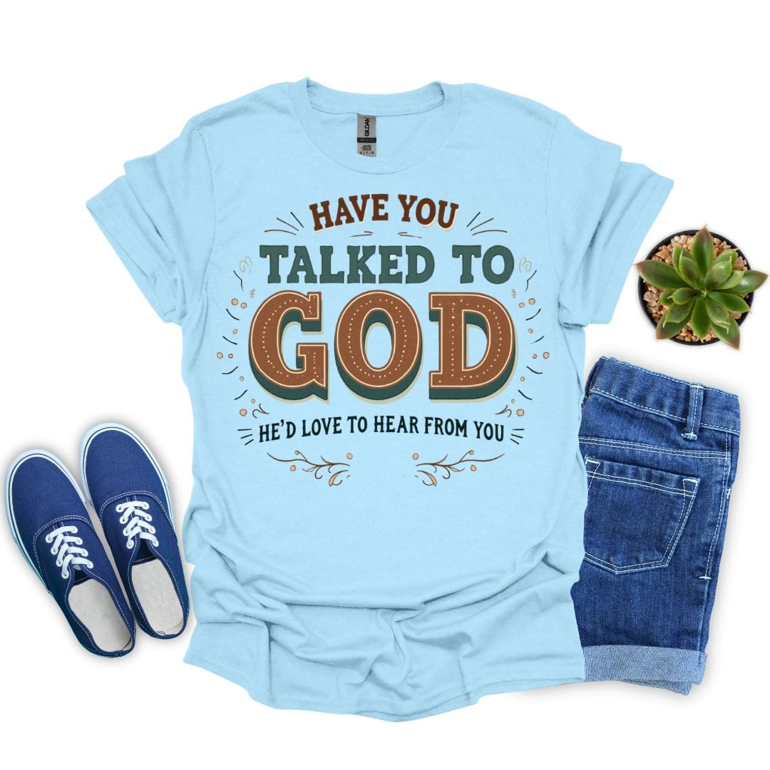 Have You Talked To God T-Shirt