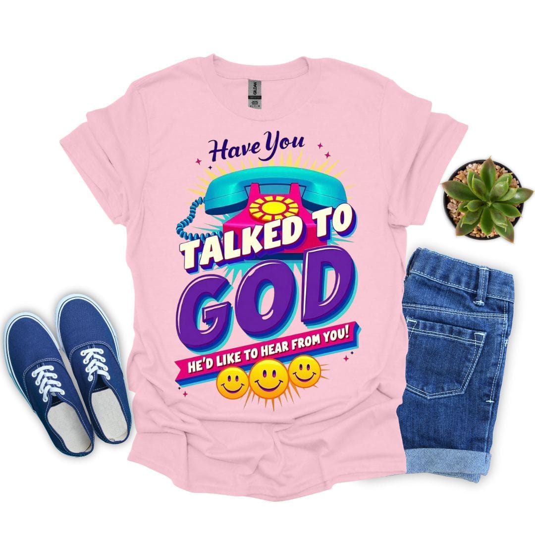 Have you Talked To God With Phone T-Shirt