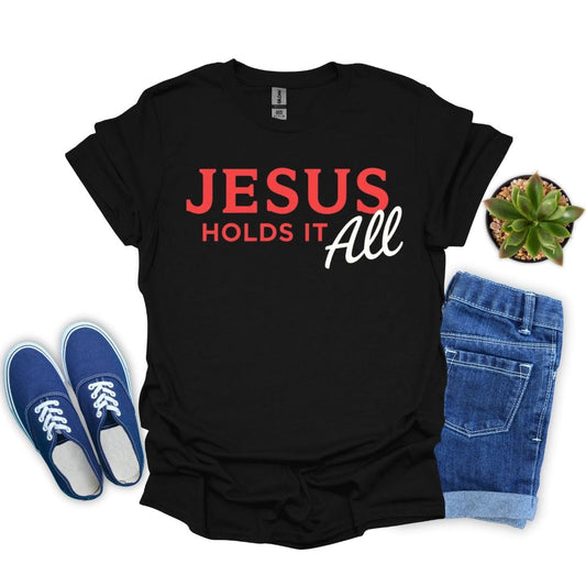Jesus Holds it All T-Shirt