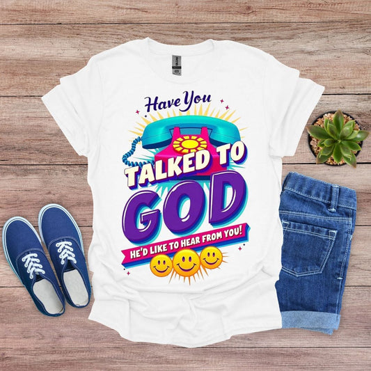 Have you Talked To God With Phone T-Shirt