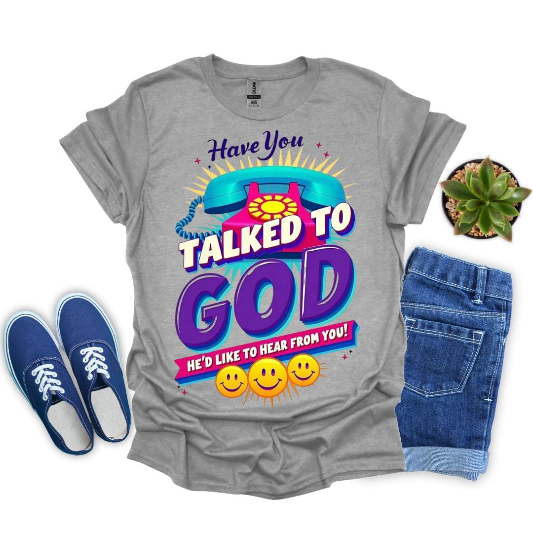 Have you Talked To God With Phone T-Shirt