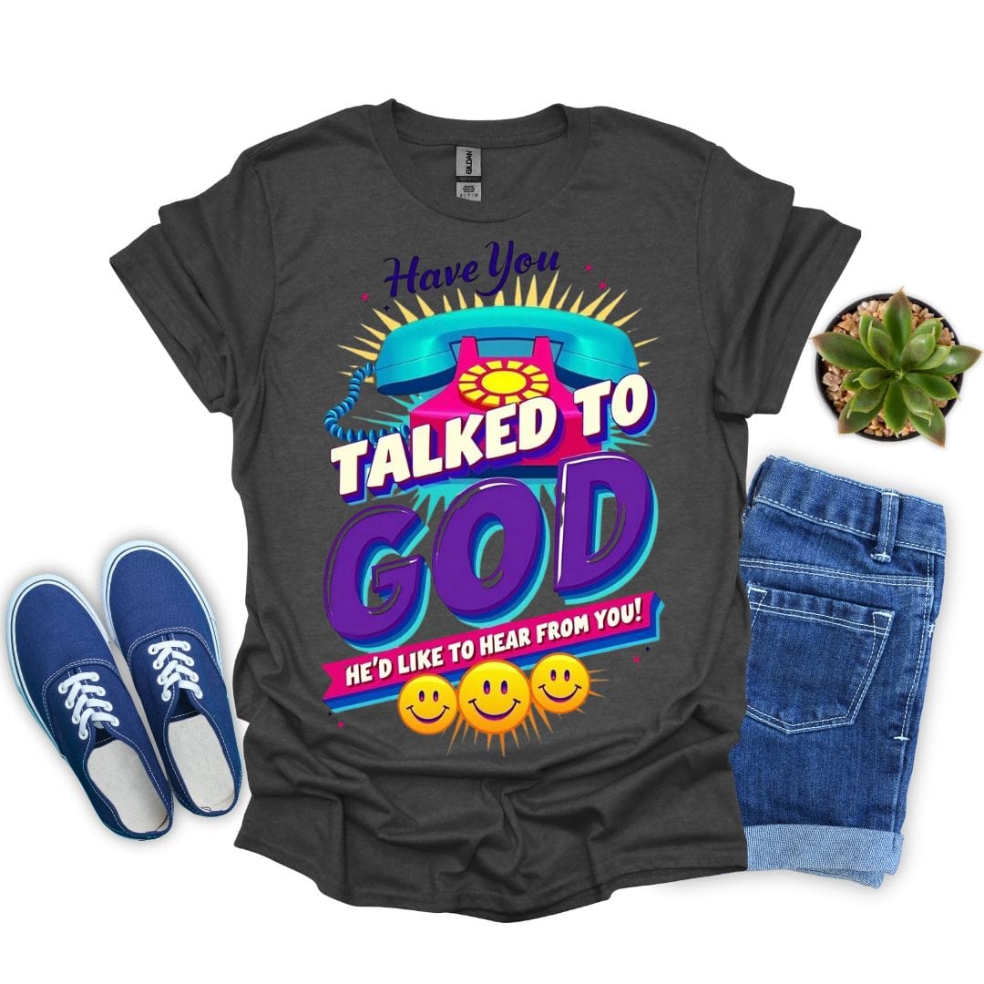 Have you Talked To God With Phone T-Shirt