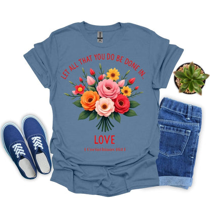 Let All You Do Be Done In Love With Flowers T-Shirt