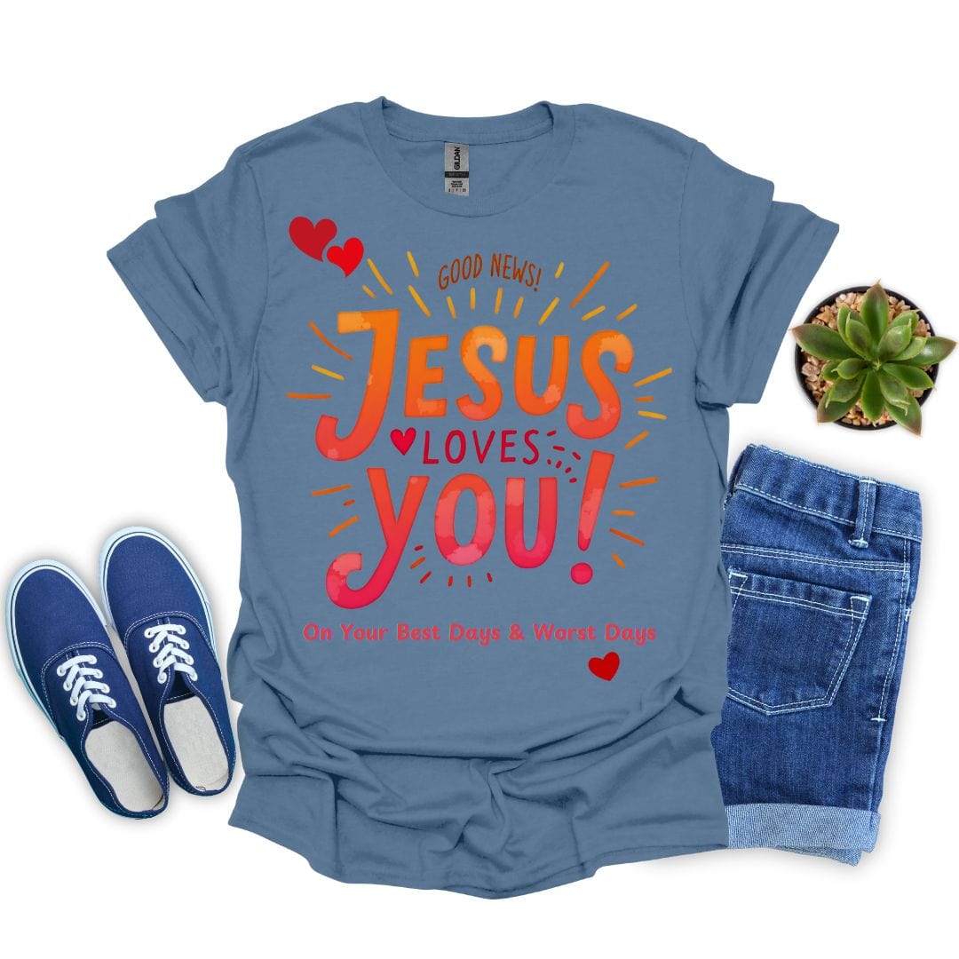 Jesus Loves You on Your Best and Worst Days T-Shirt