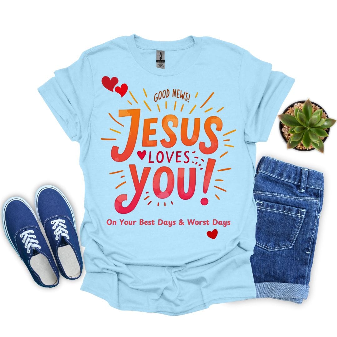Jesus Loves You on Your Best and Worst Days T-Shirt