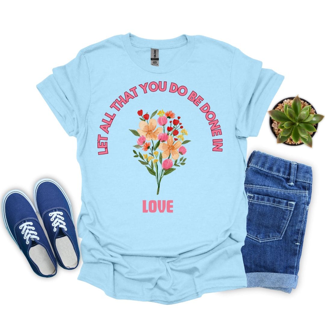 Let All That You Do Be Done in Love T-Shirt