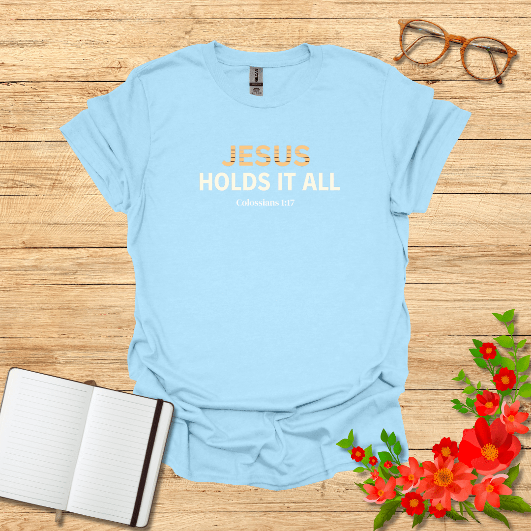 Jesus Holds It All In Bold T-Shirt