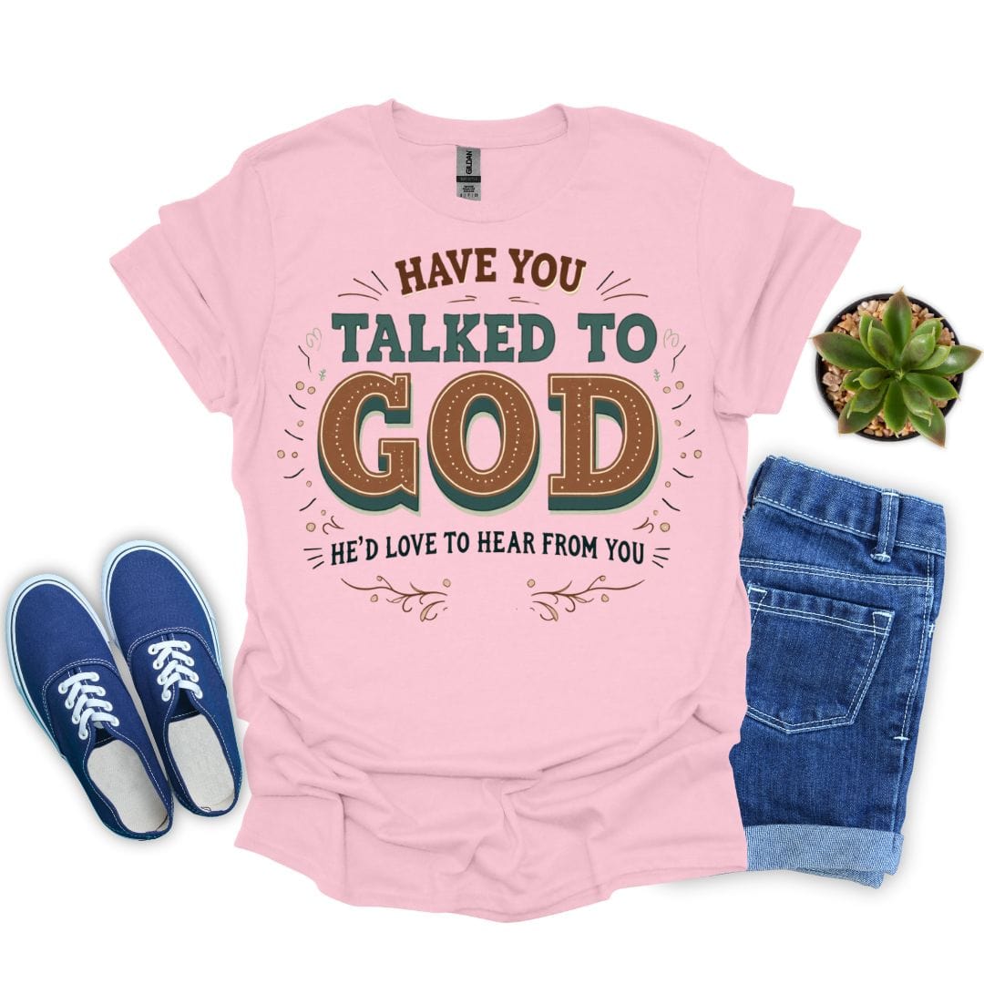 Have You Talked To God T-Shirt