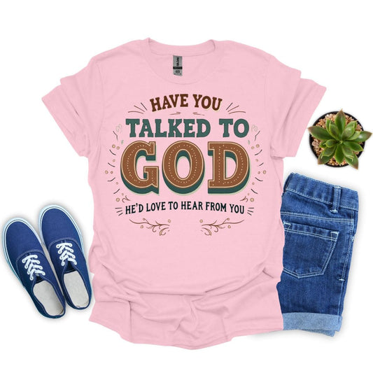 Have You Talked To God T-Shirt