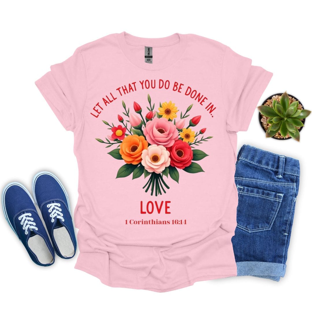 Let All You Do Be Done In Love With Flowers T-Shirt