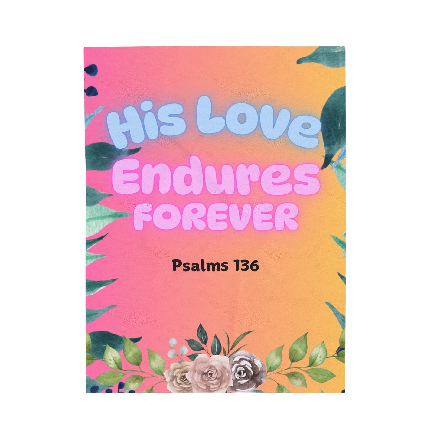 Unfailing Love Blanket– Psalm 136:26