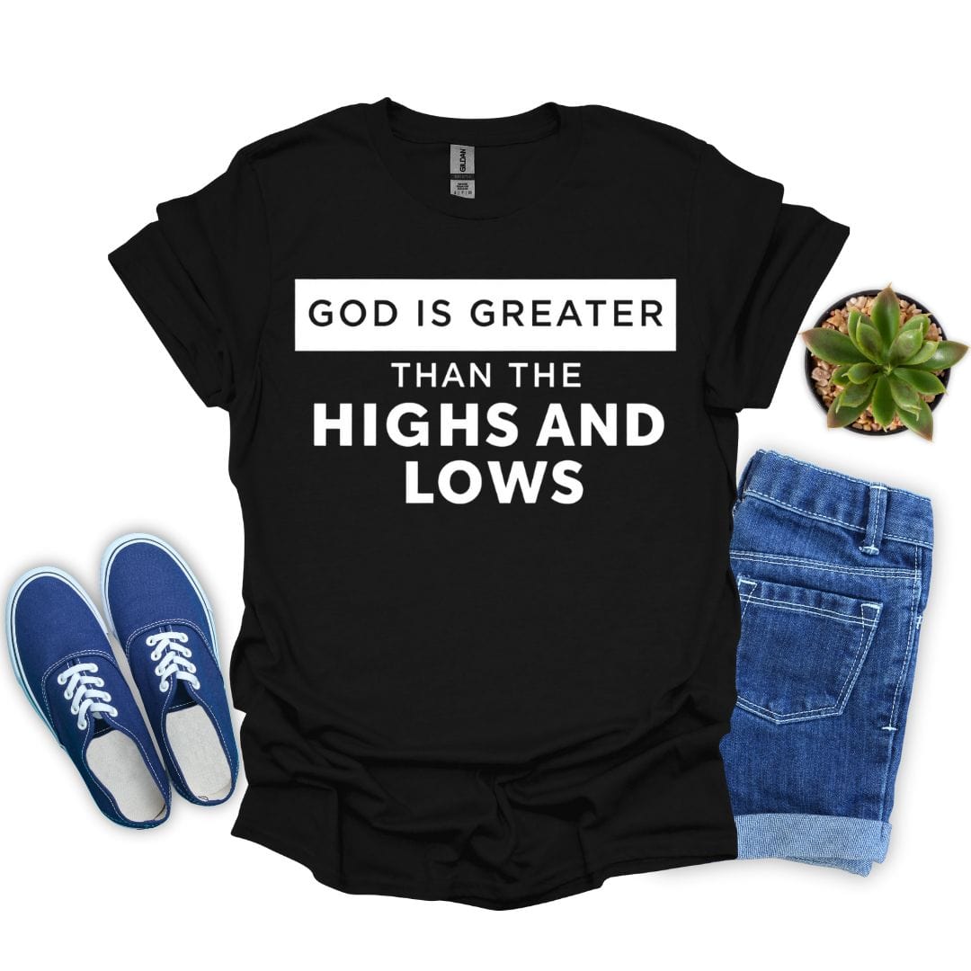 God is Greater Than The Highs and Lows T-Shirt