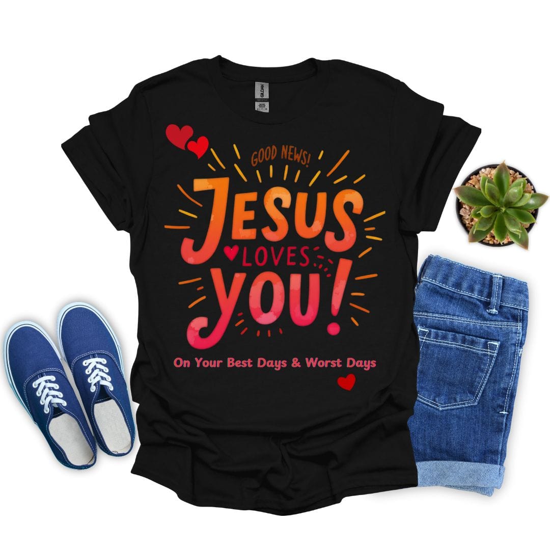Jesus Loves You on Your Best and Worst Days T-Shirt