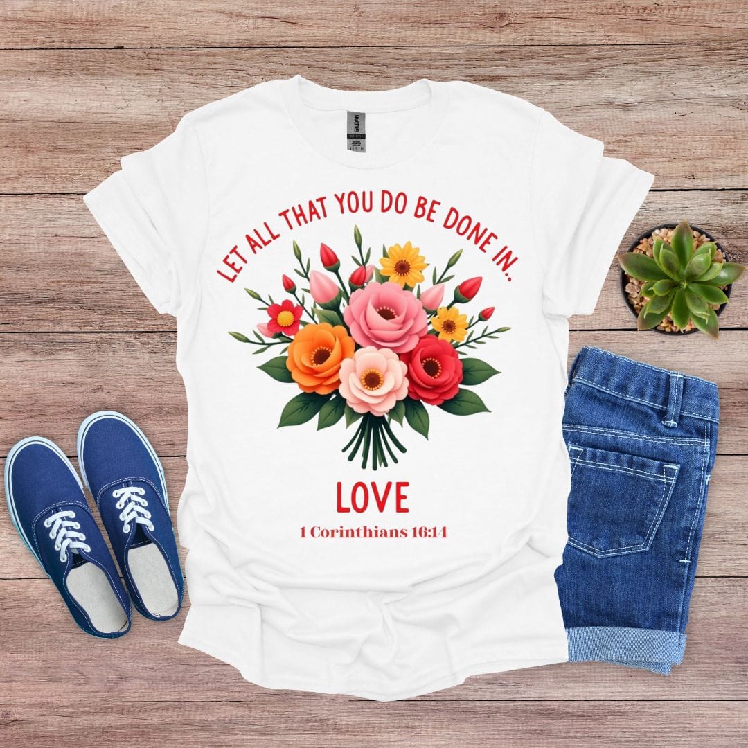 Let All You Do Be Done In Love With Flowers T-Shirt