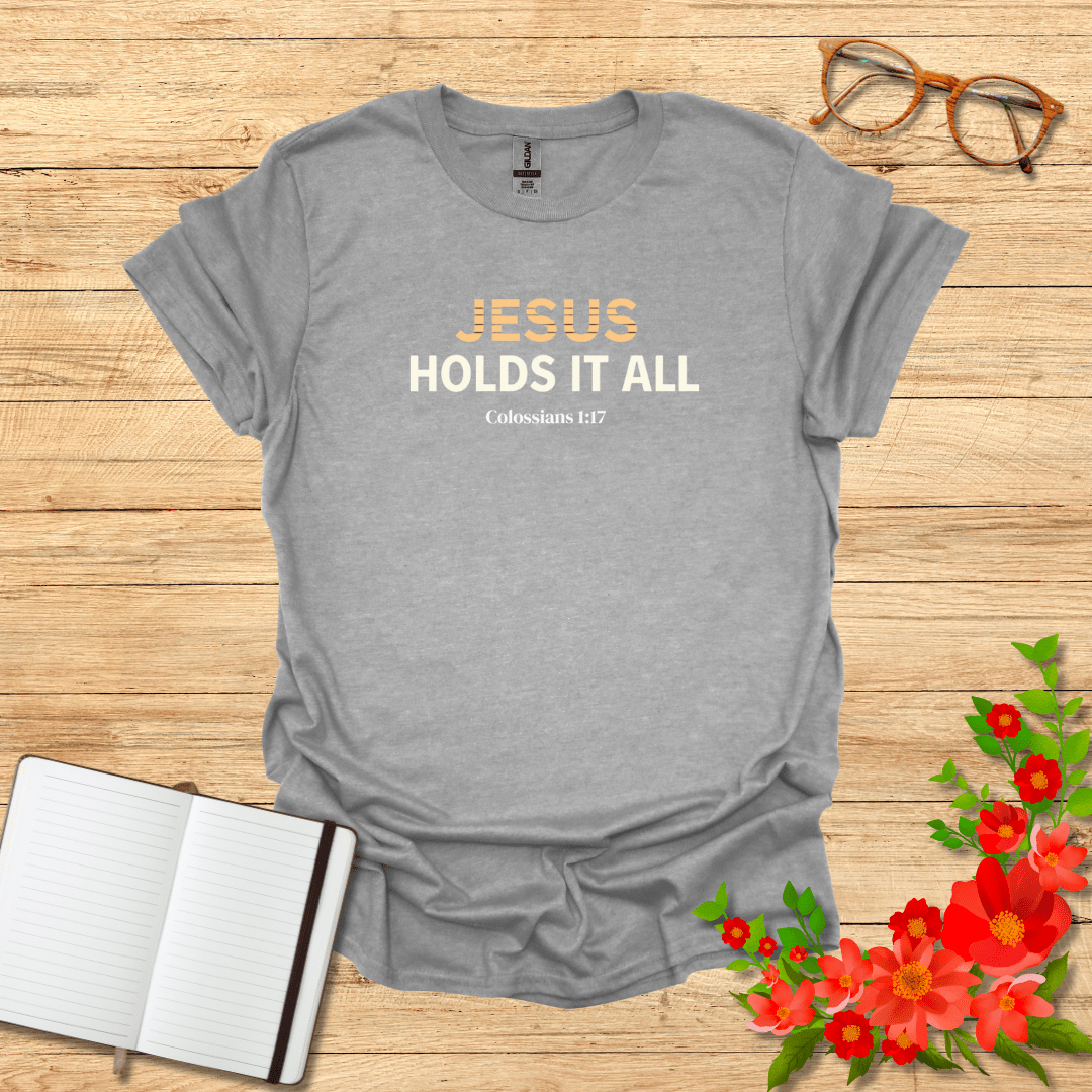 Jesus Holds It All In Bold T-Shirt