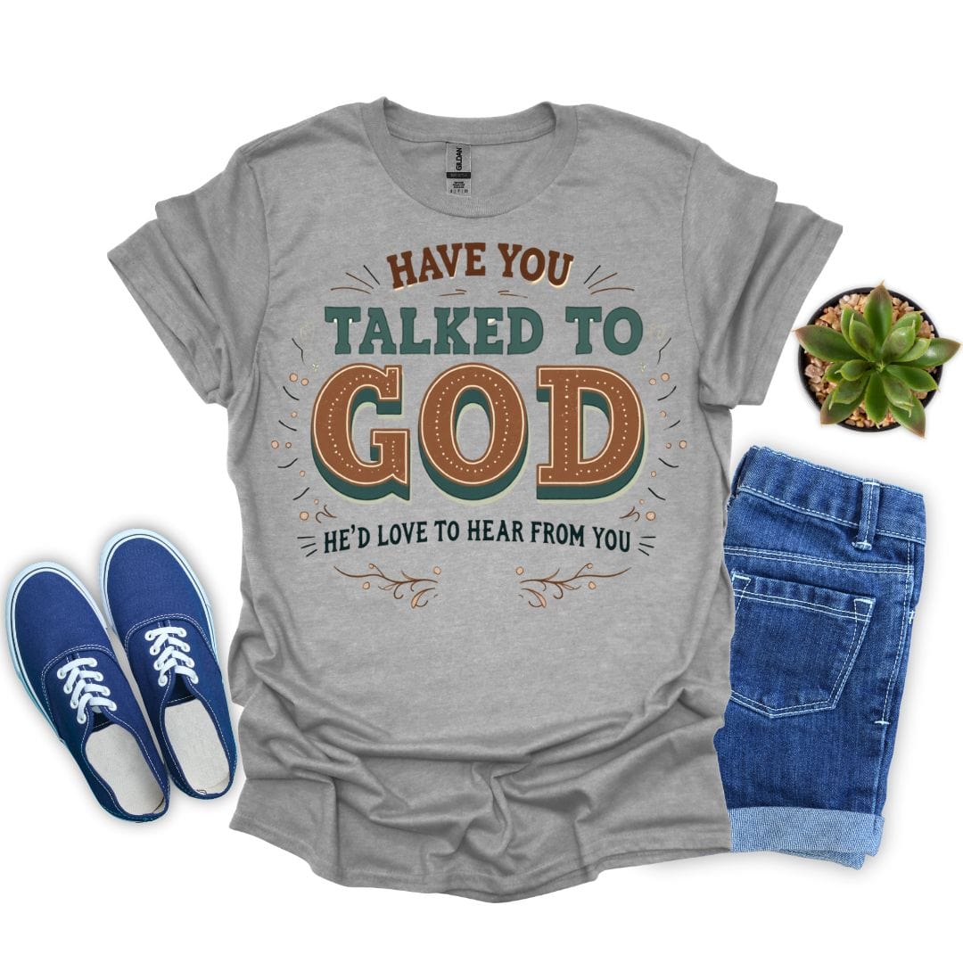 Have You Talked To God T-Shirt