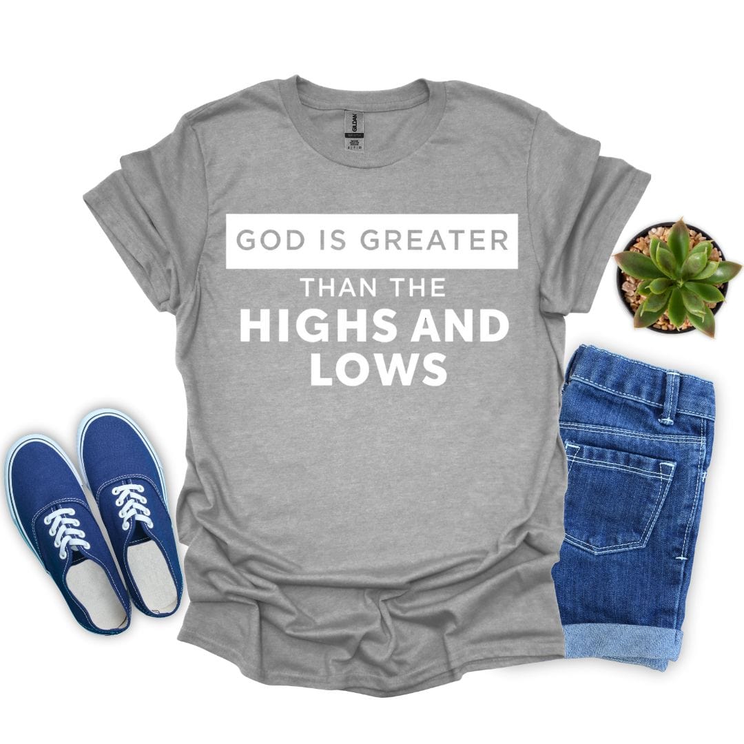 God is Greater Than The Highs and Lows T-Shirt
