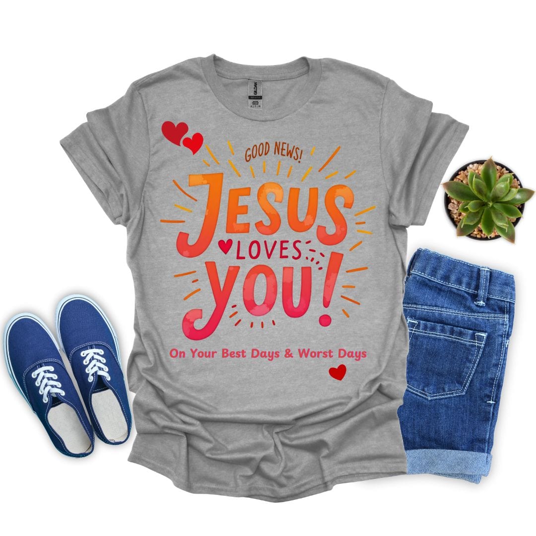 Jesus Loves You on Your Best and Worst Days T-Shirt