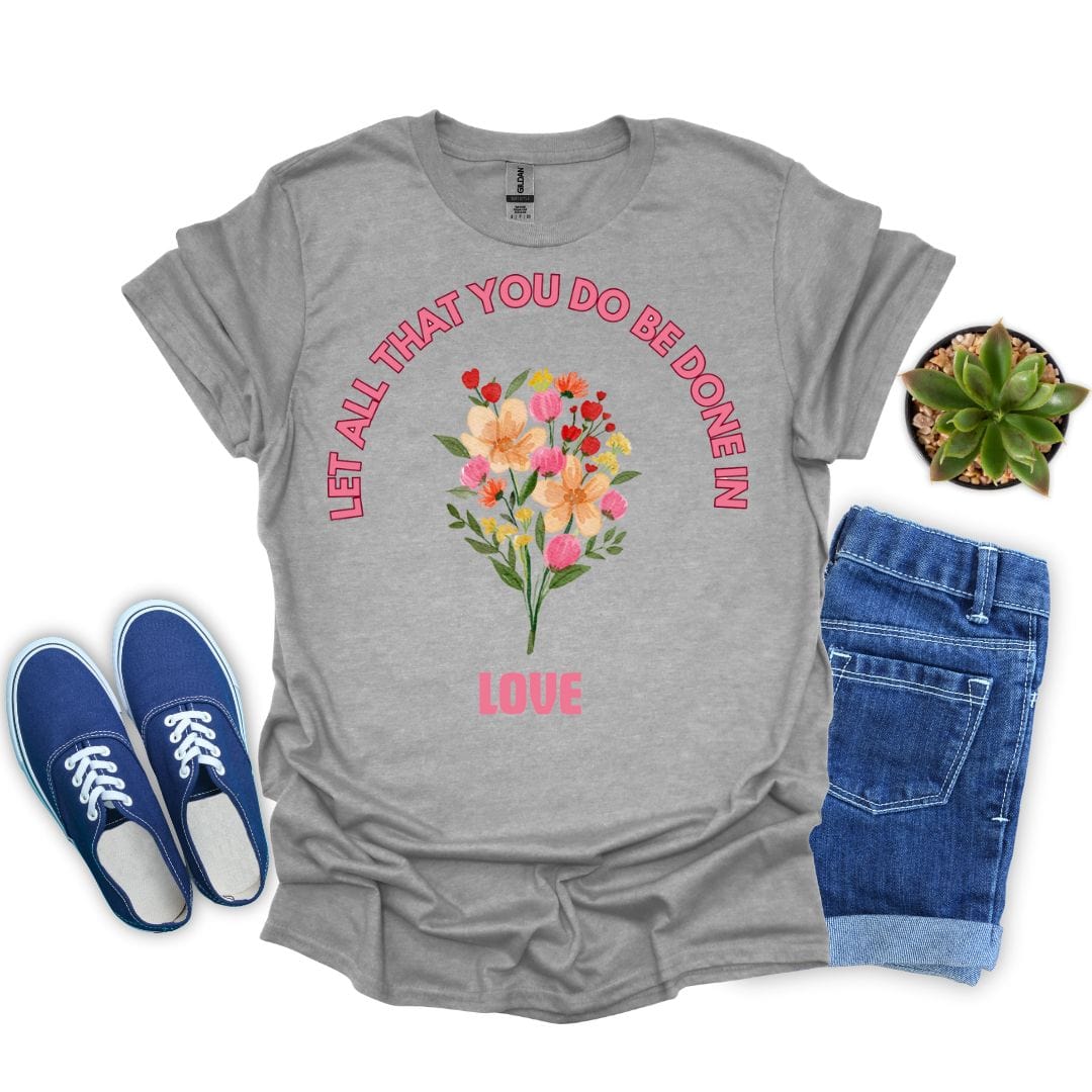 Let All That You Do Be Done in Love T-Shirt