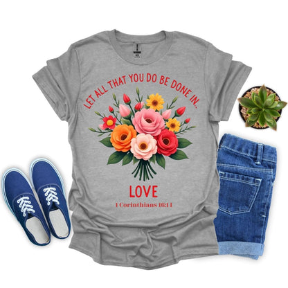 Let All You Do Be Done In Love With Flowers T-Shirt