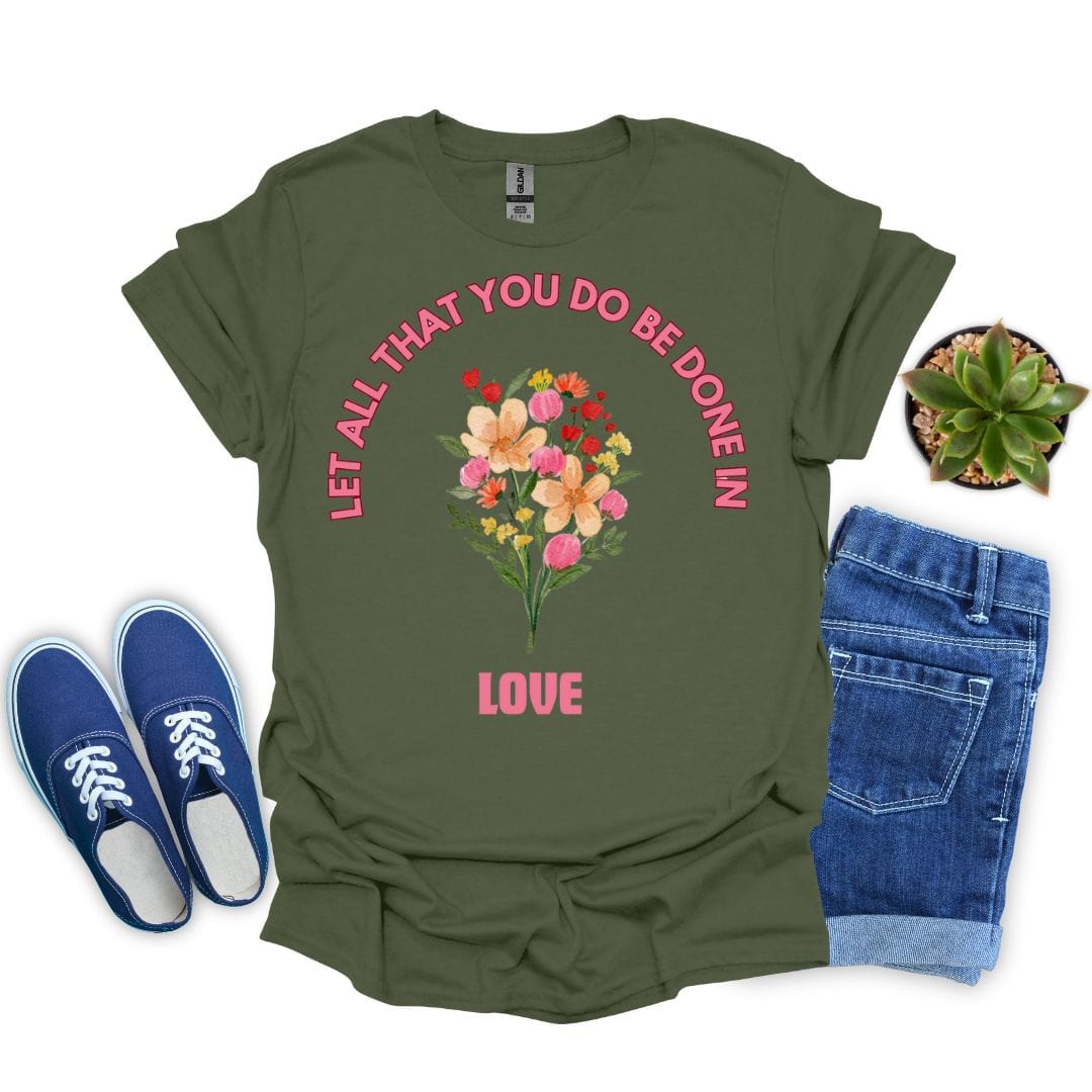 Let All That You Do Be Done in Love T-Shirt