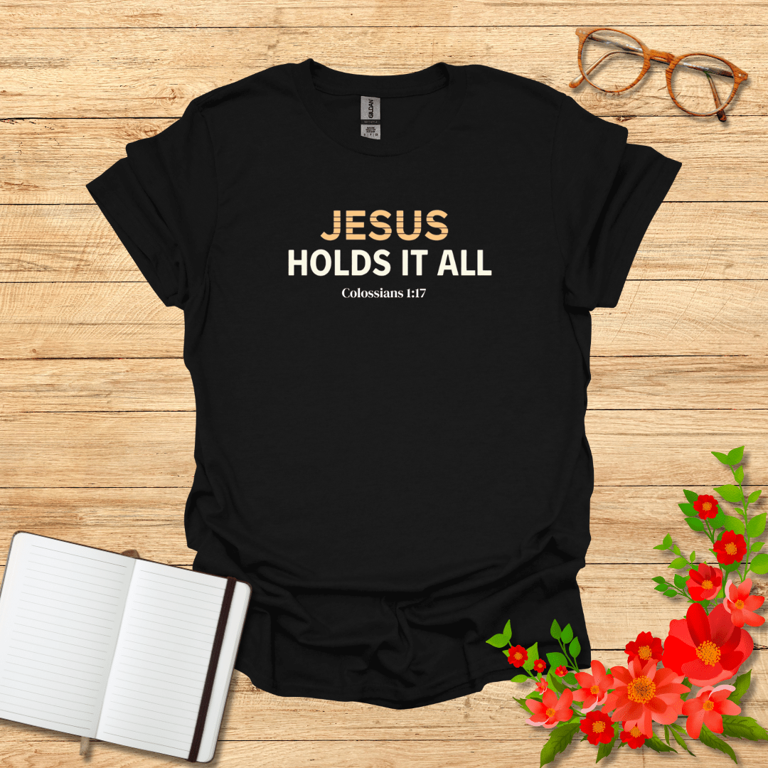 Jesus Holds It All In Bold T-Shirt