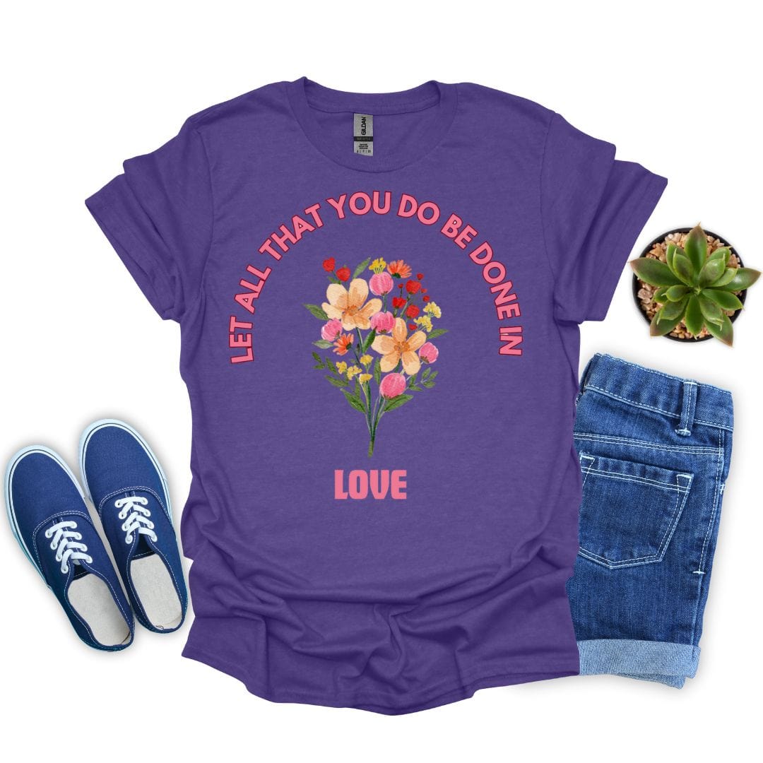 Let All That You Do Be Done in Love T-Shirt