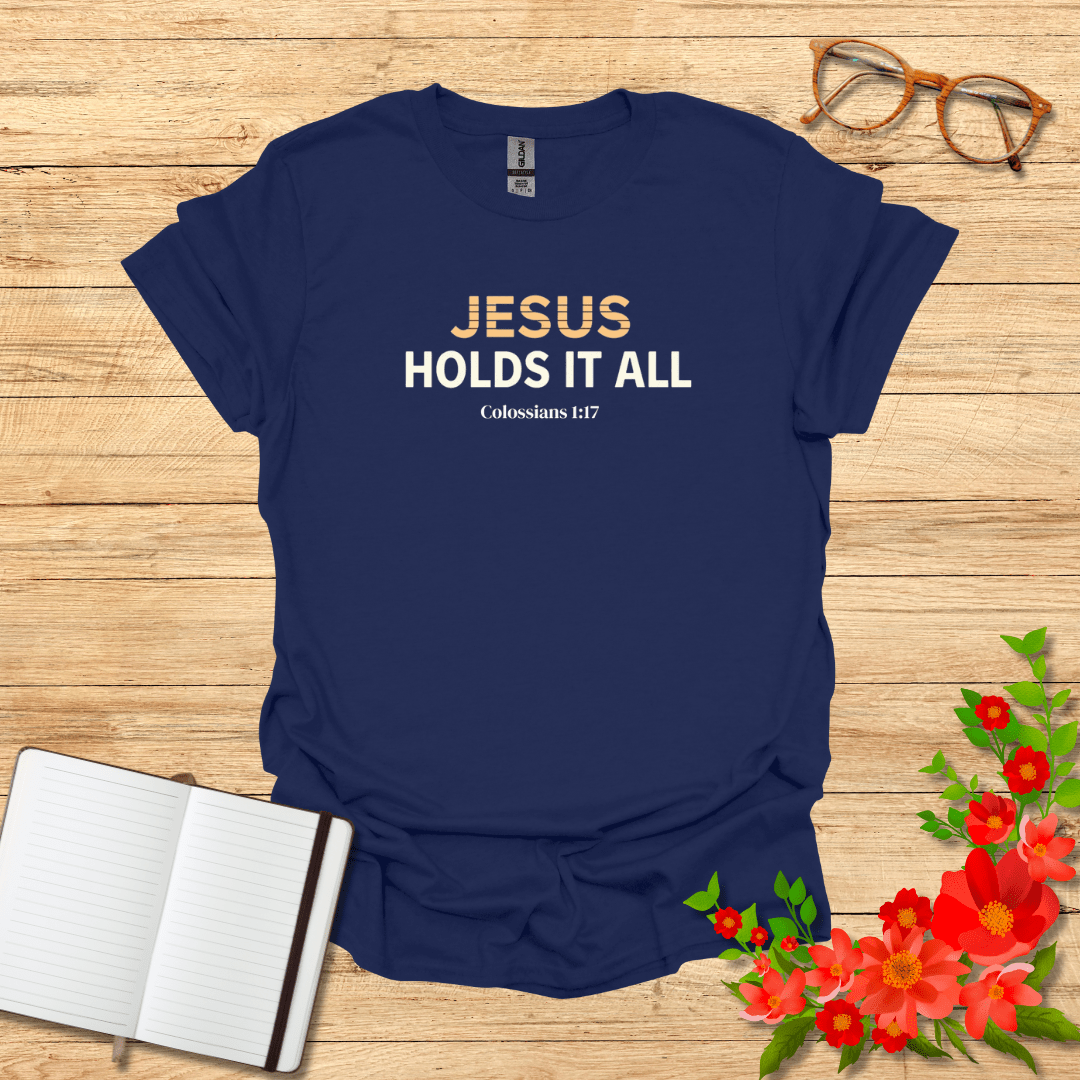 Jesus Holds It All In Bold T-Shirt