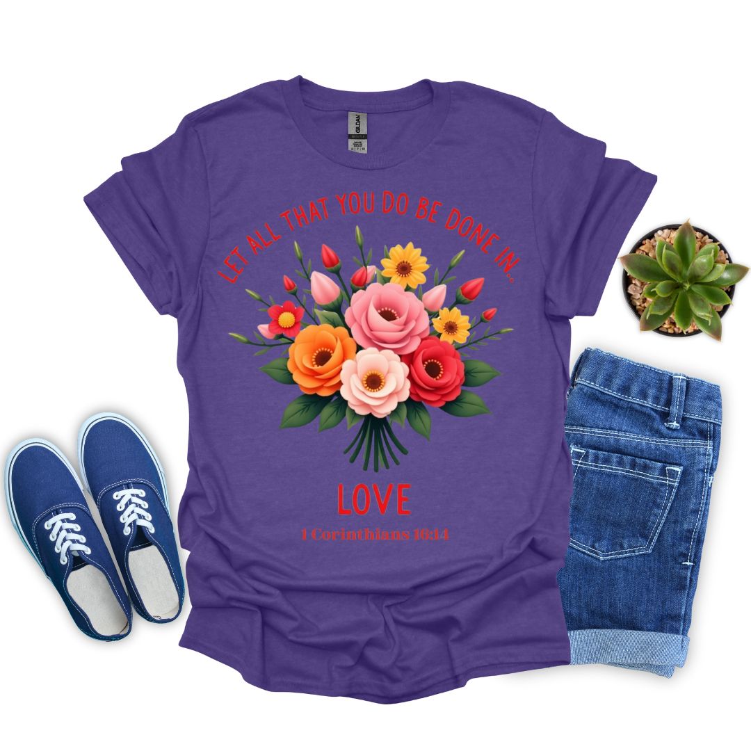 Let All You Do Be Done In Love With Flowers T-Shirt