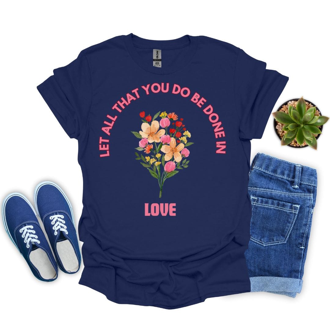 Let All That You Do Be Done in Love T-Shirt
