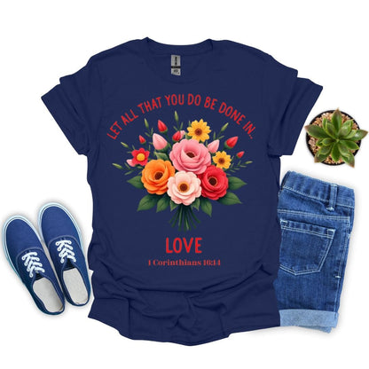 Let All You Do Be Done In Love With Flowers T-Shirt