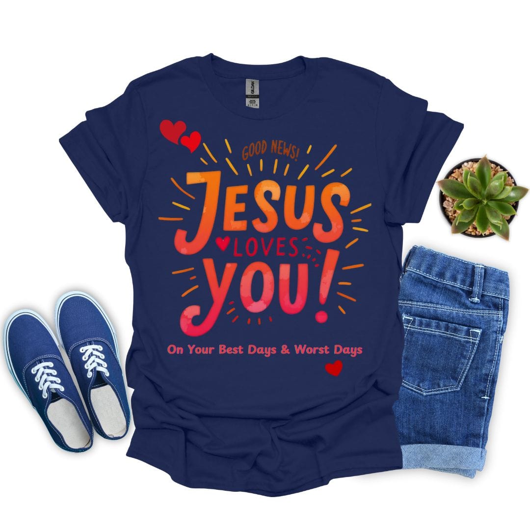 Jesus Loves You on Your Best and Worst Days T-Shirt