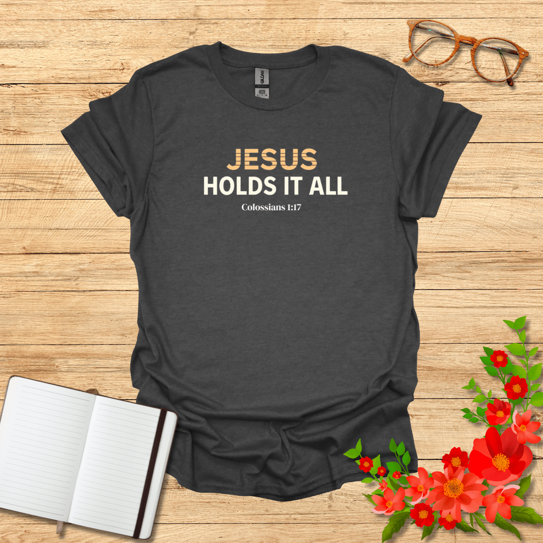 Jesus Holds It All In Bold T-Shirt