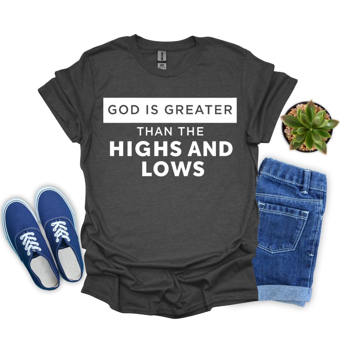 God is Greater Than The Highs and Lows T-Shirt