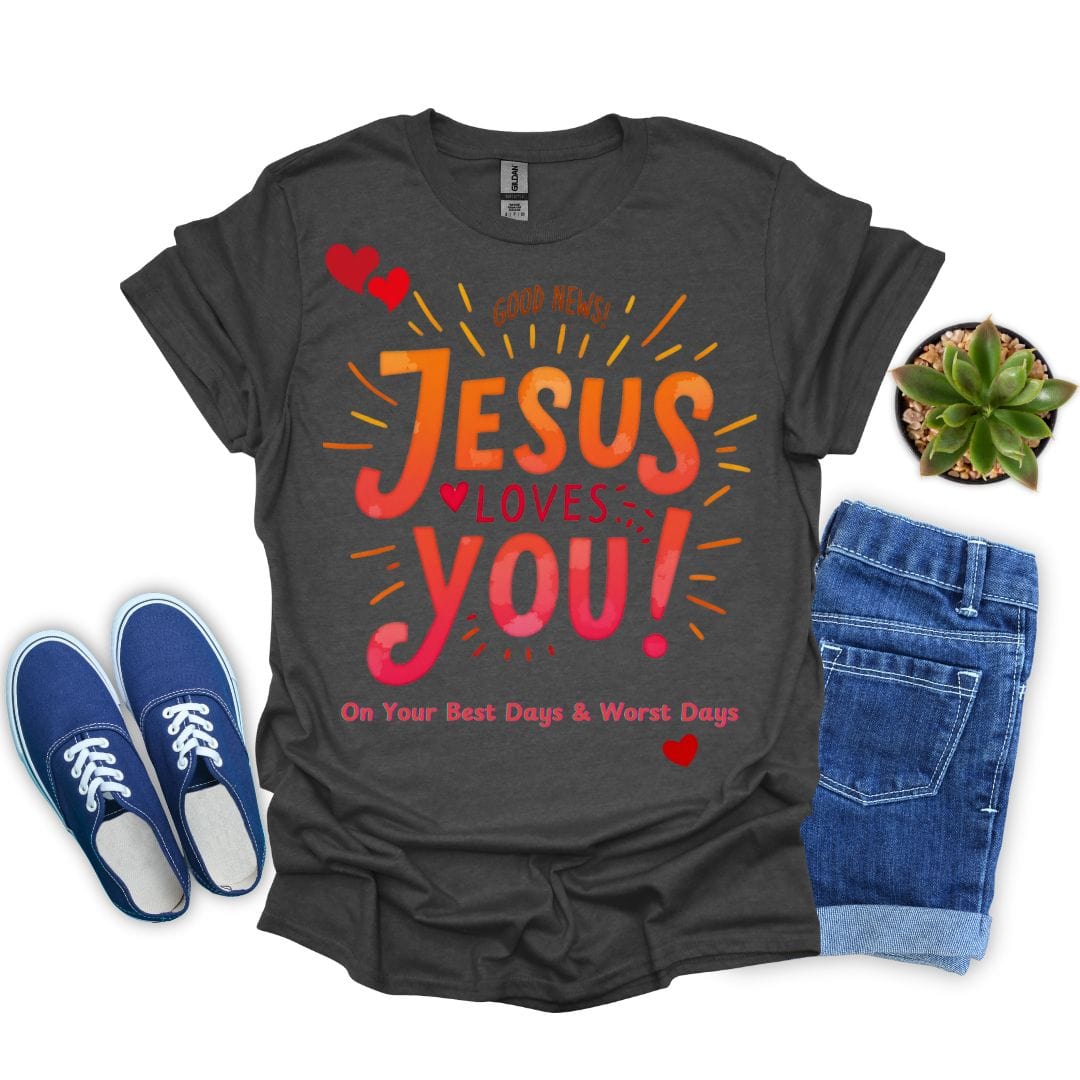 Jesus Loves You on Your Best and Worst Days T-Shirt