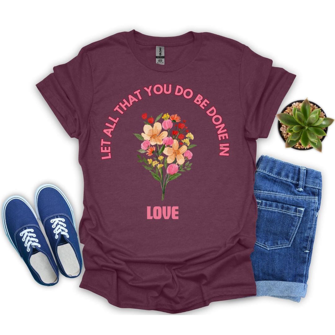 Let All That You Do Be Done in Love T-Shirt