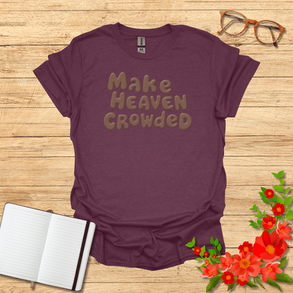 Make Heaven Crowded Christian T-Shirt - Faith-Based Gospel Shirt