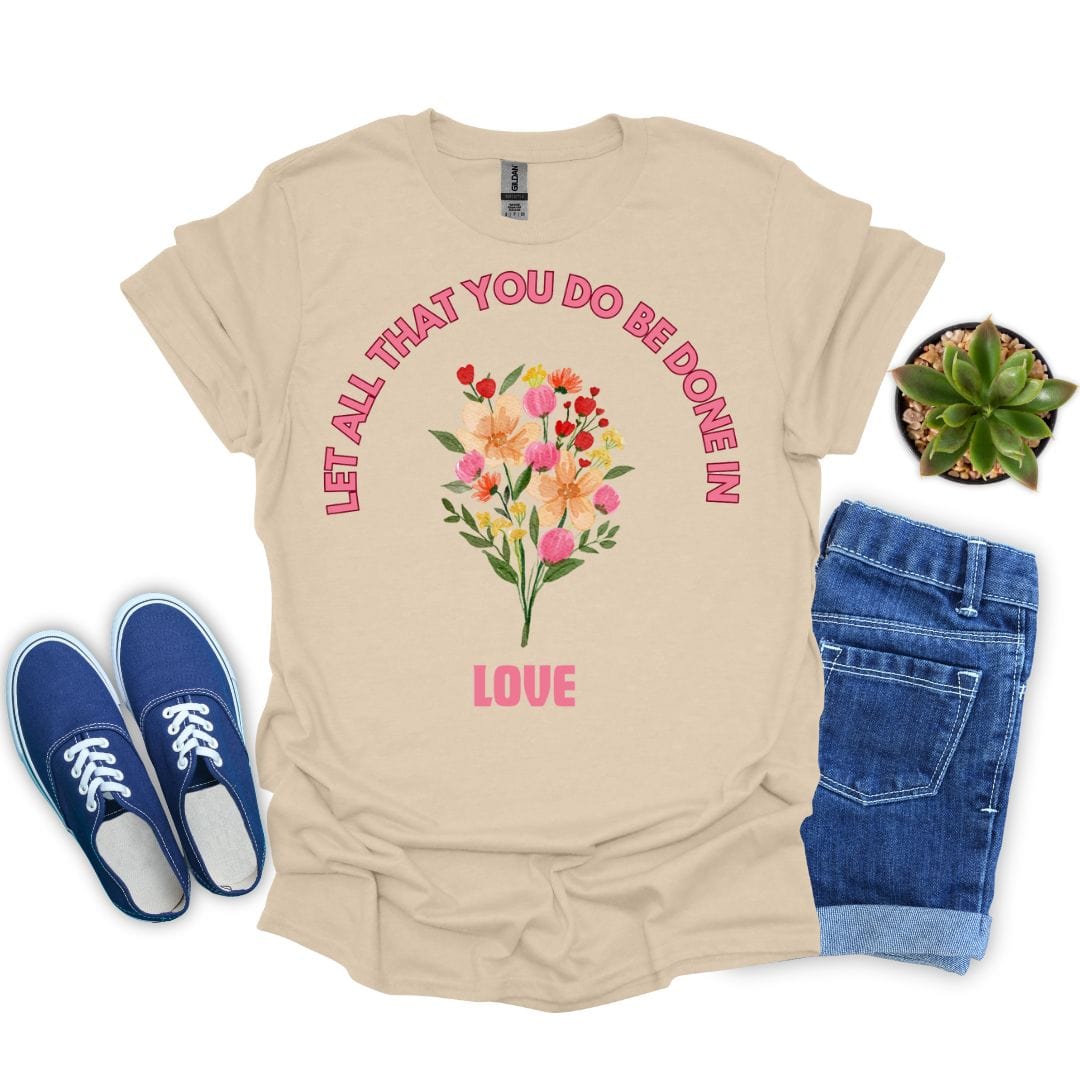Let All That You Do Be Done in Love T-Shirt
