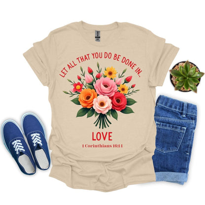 Let All You Do Be Done In Love With Flowers T-Shirt