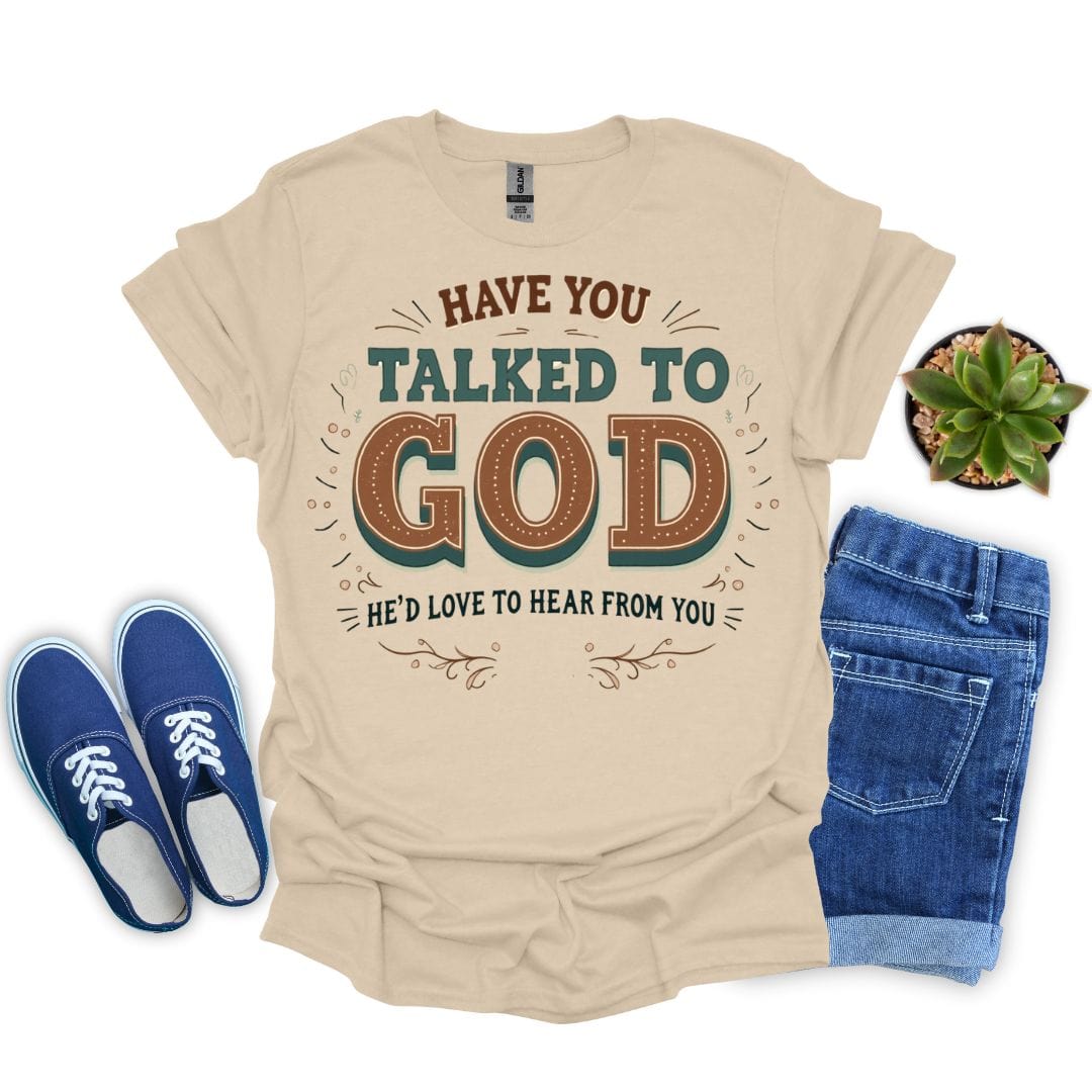 Have You Talked To God T-Shirt